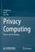 Privacy Computing: Theory and Technology by Fenghua Li