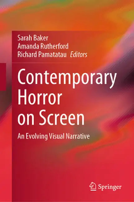 Contemporary Horror on Screen: An Evolving Visual Narrative by Sarah Baker