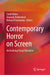 Contemporary Horror on Screen: An Evolving Visual Narrative by Sarah Baker