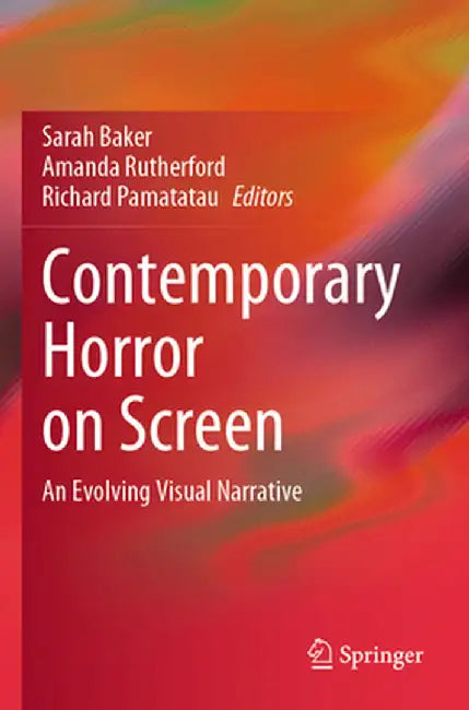 Contemporary Horror on Screen: An Evolving Visual Narrative by Sarah Baker