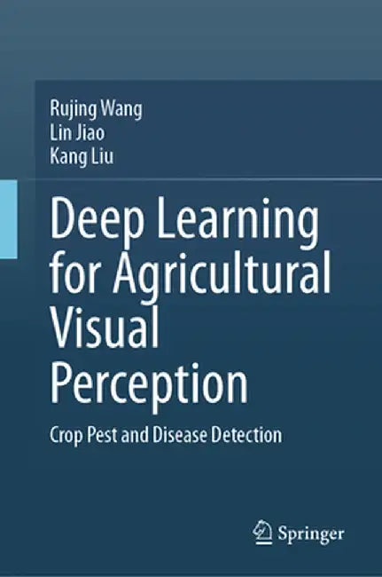 Deep Learning for Agricultural Visual Perception: Crop Pest and Disease Detection by Rujing Wang