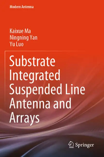 Substrate Integrated Suspended Line Antenna and Arrays by Kaixue Ma