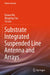 Substrate Integrated Suspended Line Antenna and Arrays by Kaixue Ma