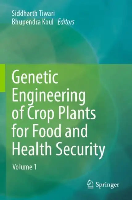 Genetic Engineering of Crop Plants for Food and Health Security by Siddharth Tiwari