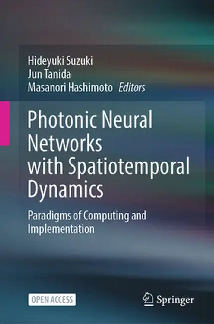 Photonic Neural Networks with Spatiotemporal Dynamics: Paradigms of Computing and Implementation by Hideyuki Suzuki