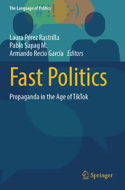 Fast Politics: Propaganda in the Age of Tiktok by Laura Pérez Rastrilla