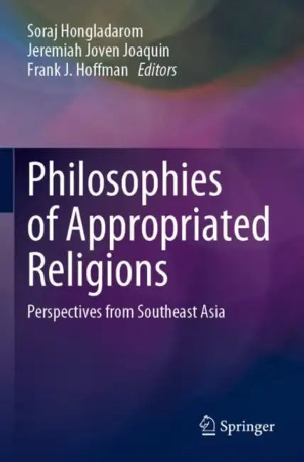 Philosophies of Appropriated Religions: Perspectives from Southeast Asia by Soraj Hongladarom