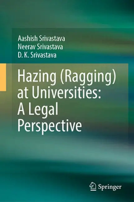 Hazing (Ragging) at Universities: A Legal Perspective by Aashish Srivastava