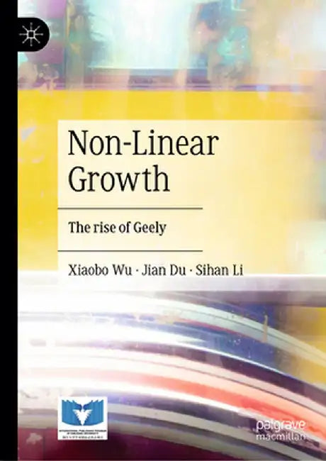 Non-Linear Growth: The Rise of Geely by Xiaobo Wu