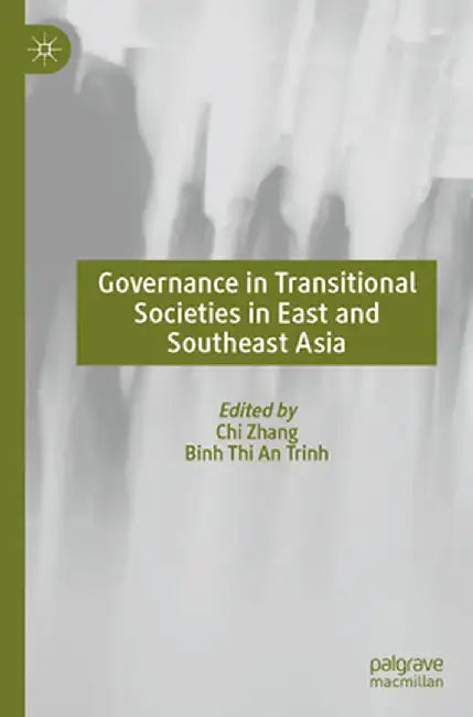 Governance in Transitional Societies in East and Southeast Asia by Chi Zhang