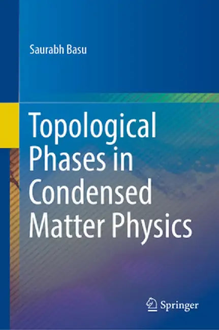 Topological Phases in Condensed Matter Physics by Saurabh Basu