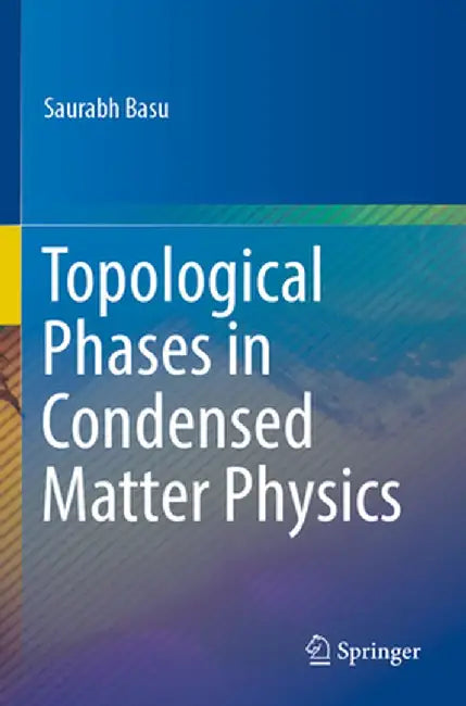 Topological Phases in Condensed Matter Physics by Saurabh Basu