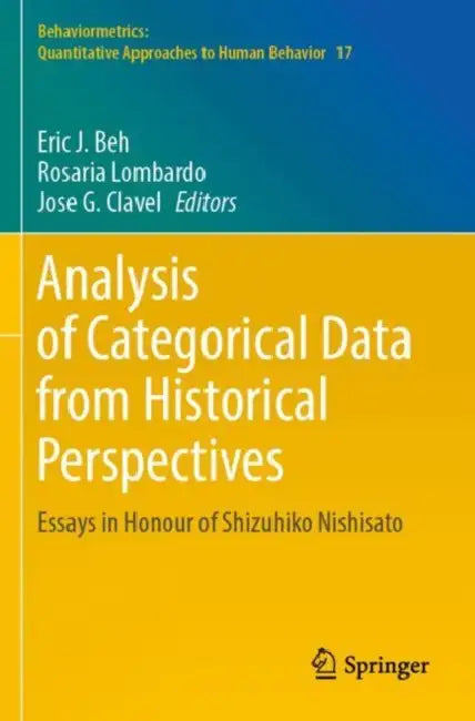 Analysis of Categorical Data from Historical Perspectives: Essays in Honour of Shizuhiko Nishisato by Eric J. Beh