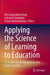 Applying the Science of Learning to Education: An Insight Into the Mechanisms That Shape Learning by Wei Loong David Hung