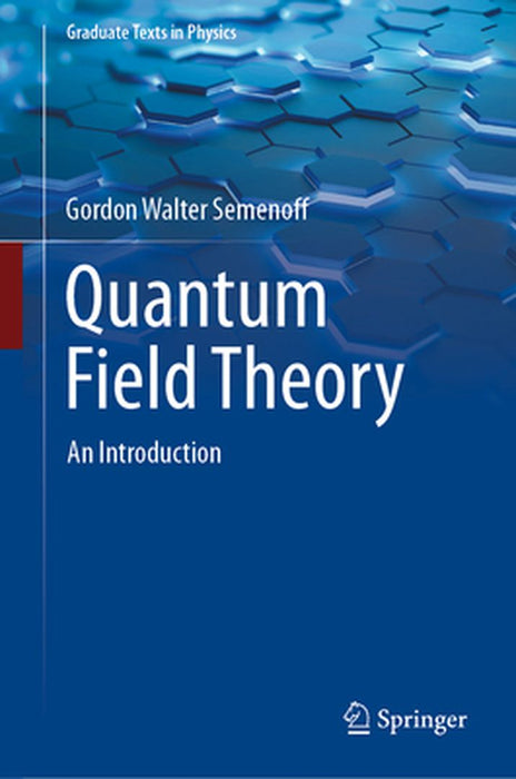 Quantum Field Theory: An Introduction by Gordon Walter Semenoff