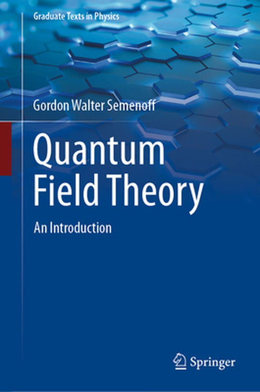 Quantum Field Theory: An Introduction by Gordon Walter Semenoff