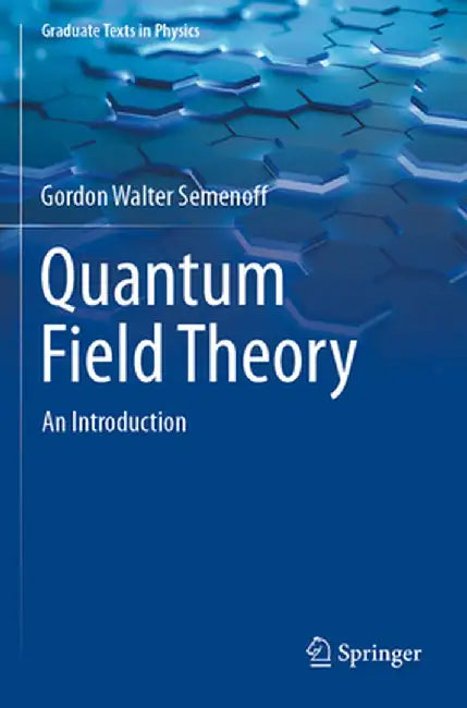 Quantum Field Theory: An Introduction by Gordon Walter Semenoff