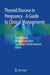 Thyroid Disease in Pregnancy - A Guide to Clinical by Haritha Sagili
