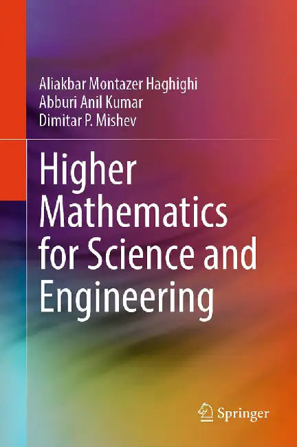 Higher Mathematics for Science and Engineering by Aliakbar Montazer Haghighi
