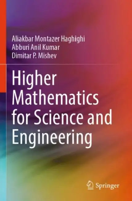 Higher Mathematics for Science and Engineering by Aliakbar Montazer Haghighi