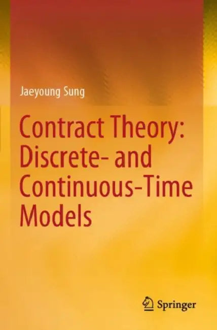 Contract Theory: Discrete- and Continuous-Time Mod by Jaeyoung Sung