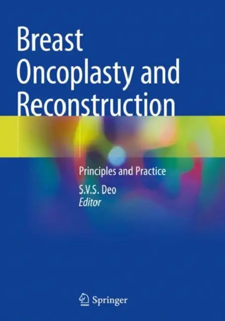 Breast Oncoplasty and Reconstruction: Principles and Practice by S. V. S. Deo