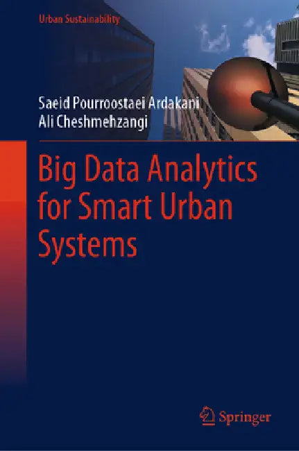 Big Data Analytics for Smart Urban Systems by Saeid Pourroostaei Ardakani