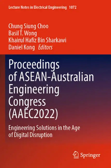 Proceedings of Asean-Australian Engineering Congress (Aaec2022): Engineering Solutions in the Age of Digital Disruption by Chung Siung Choo