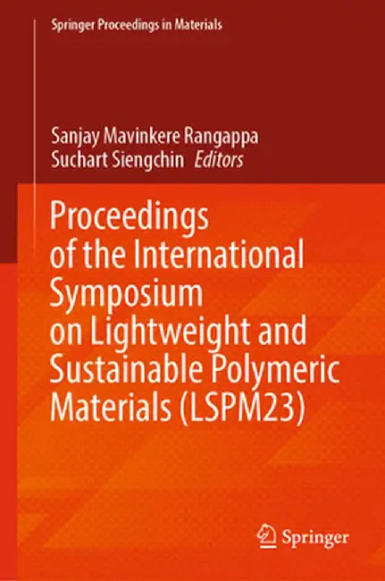 Proceedings of the International Symposium on Lightweight and Sustainable Polymeric Materials (Lspm23) by Sanjay Mavinkere Rangappa
