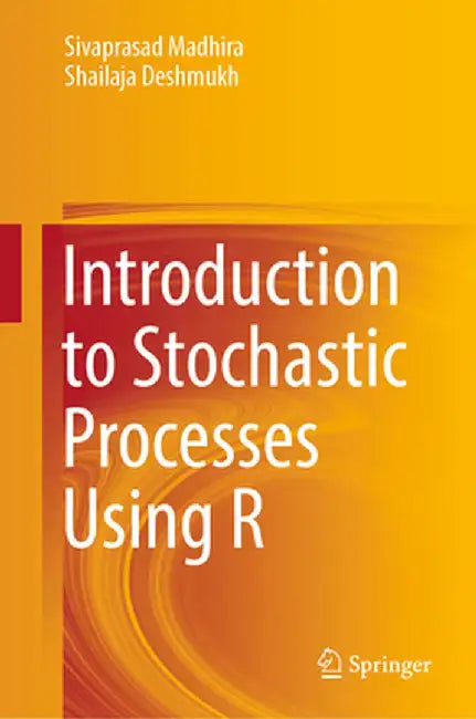 Introduction to Stochastic Processes Using R by Sivaprasad Madhira