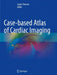 Case-based Atlas of Cardiac Imaging by Sanjiv Sharma