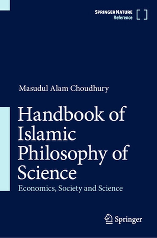 Handbook of Islamic Philosophy of Science: Economics, Society and Science by Masudul Alam Choudhury