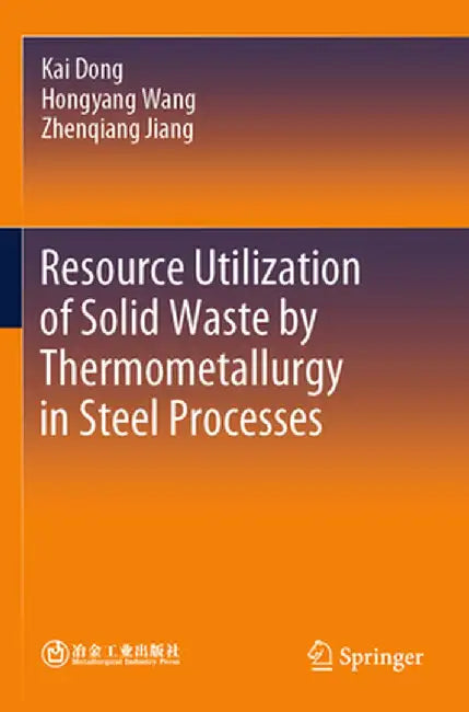 Resource Utilization of Solid Waste by Thermometallurgy in Steel Processes by Kai Dong