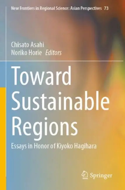 Toward Sustainable Regions: Essays in Honor of Kiyoko Hagihara by Chisato Asahi