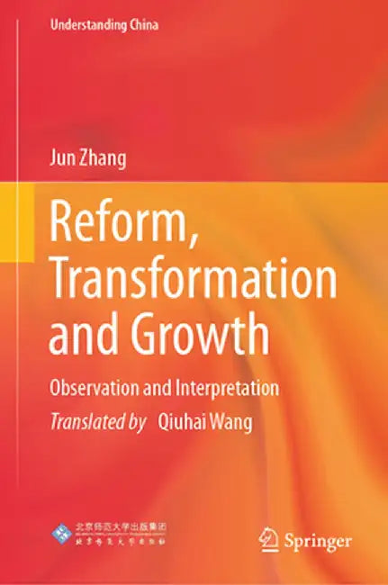 Reform, Transformation and Growth: Observation and Interpretation by Jun Zhang