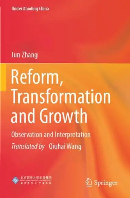 Reform, Transformation and Growth: Observation and Interpretation by Jun Zhang