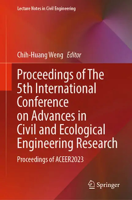 Proceedings of the 5th International Conference on Advances in Civil and Ecological Engineering Research: Proceedings of Aceer2023 by Chih-Huang Weng