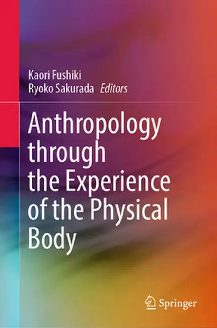 Anthropology Through the Experience of the Physical Body by Kaori Fushiki