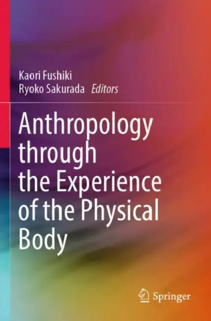 Anthropology through the Experience of the Physical Body by Kaori Fushiki
