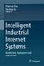 Intelligent Industrial Internet Systems: Architecture, Deployment and Applications by Wanchun Dou