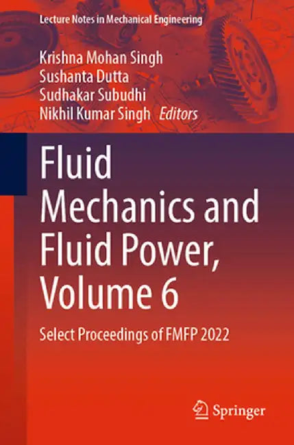 Fluid Mechanics and Fluid Power, Volume 6: Select Proceedings of Fmfp 2022 by Krishna Mohan Singh