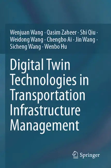 Digital Twin Technologies in Transportation Infrastructure Management by Wenjuan Wang