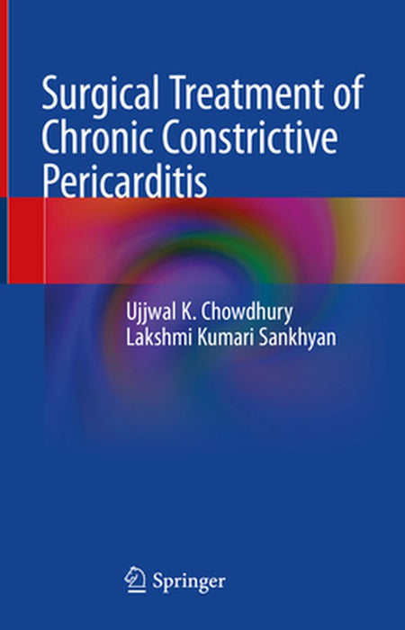 Surgical Treatment of Chronic Constrictive Pericarditis by Ujjwal K. Chowdhury