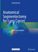Anatomical Segmentectomy for Lung Cancer: Illustration and Videos by Hiroaki Nomori