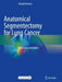 Anatomical Segmentectomy for Lung Cancer: Illustration and Videos by Hiroaki Nomori