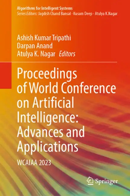 Proceedings of World Conference on Artificial Intelligence: Advances and Applications: Wcaiaa 2023 by Ashish Kumar Tripathi