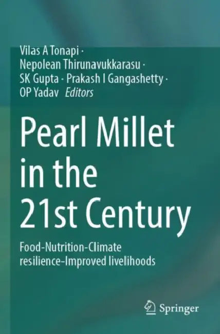 Pearl Millet in the 21st Century: Food-Nutrition-Climate Resilience-Improved Livelihoods by Vilas A. Tonapi