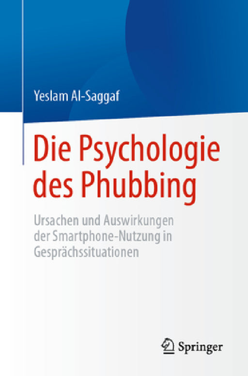 Die Psychologie Des Phubbing: Ursachen Und Auswirkungen Der Smartphone-Nutzung in Gesprächssituationen by Yeslam Al-Saggaf
