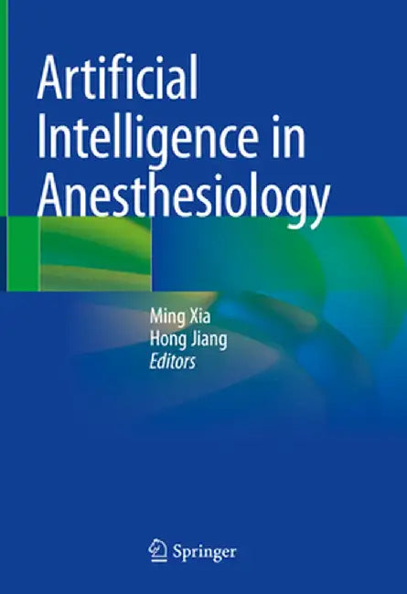 Artificial Intelligence in Anesthesiology by Ming Xia