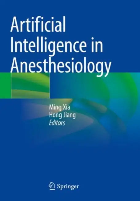 Artificial Intelligence in Anesthesiology by Ming Xia